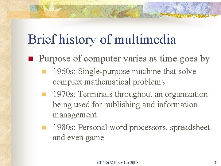 Brief history of multimedia n Purpose of computer varies as time goes by n