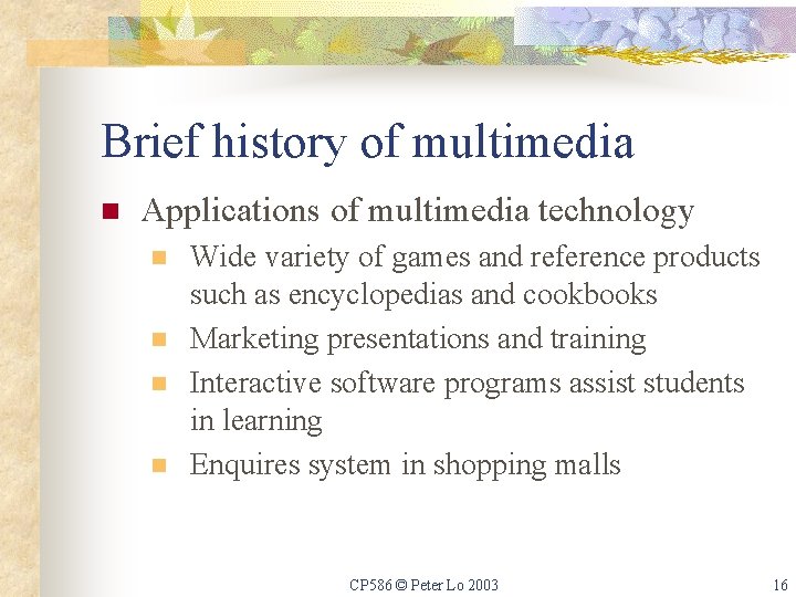 Brief history of multimedia n Applications of multimedia technology n n Wide variety of