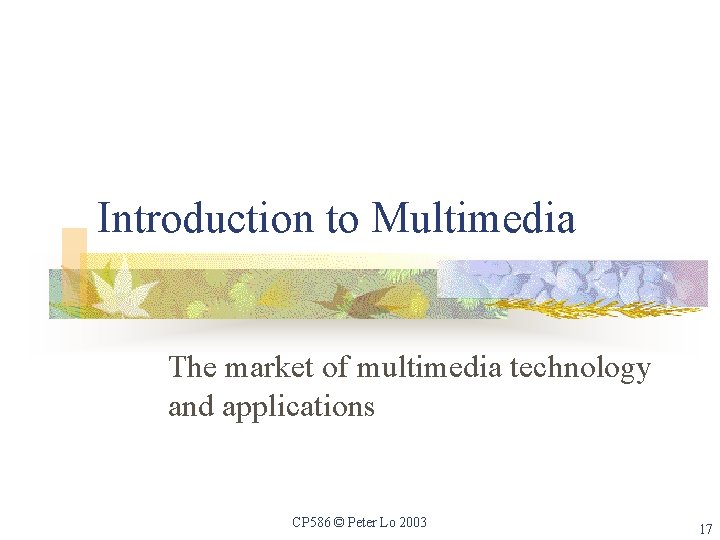Introduction to Multimedia The market of multimedia technology and applications CP 586 © Peter