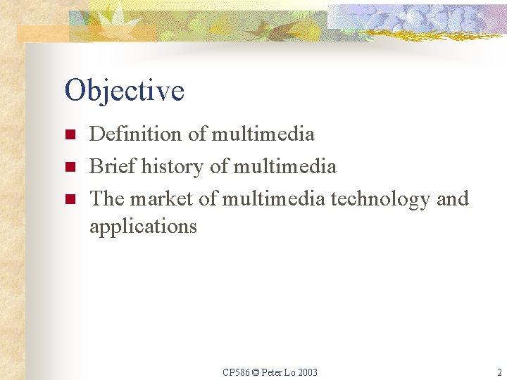 Objective n n n Definition of multimedia Brief history of multimedia The market of