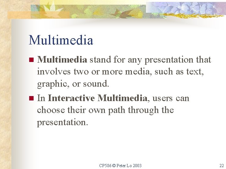 Multimedia stand for any presentation that involves two or more media, such as text,