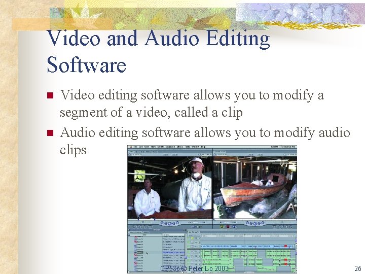 Video and Audio Editing Software n n Video editing software allows you to modify