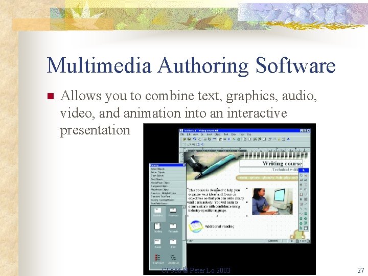 Multimedia Authoring Software n Allows you to combine text, graphics, audio, video, and animation