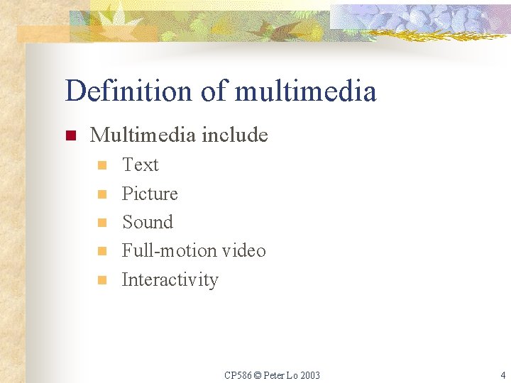 Definition of multimedia n Multimedia include n n n Text Picture Sound Full-motion video