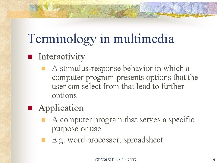Terminology in multimedia n Interactivity n n A stimulus-response behavior in which a computer