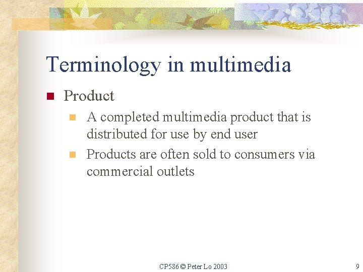 Terminology in multimedia n Product n n A completed multimedia product that is distributed