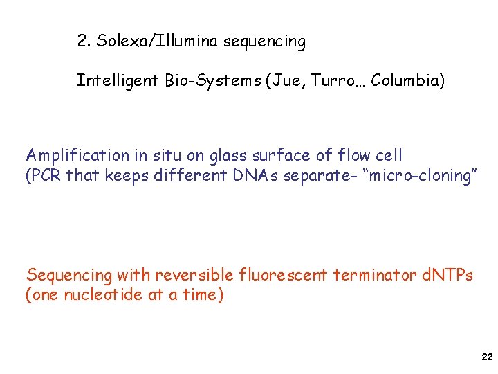 2. Solexa/Illumina sequencing Intelligent Bio-Systems (Jue, Turro… Columbia) Amplification in situ on glass surface