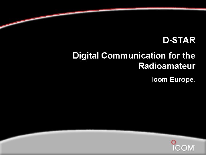DSTAR Digital Communication for the Radioamateur Icom Europe