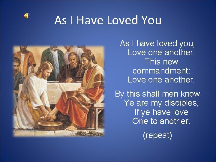 As I Have Loved You As I have loved you, Love one another. This