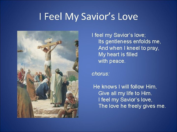 I Feel My Savior’s Love I feel my Savior’s love; Its gentleness enfolds me,