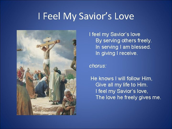 I Feel My Savior’s Love I feel my Savior’s love By serving others freely.