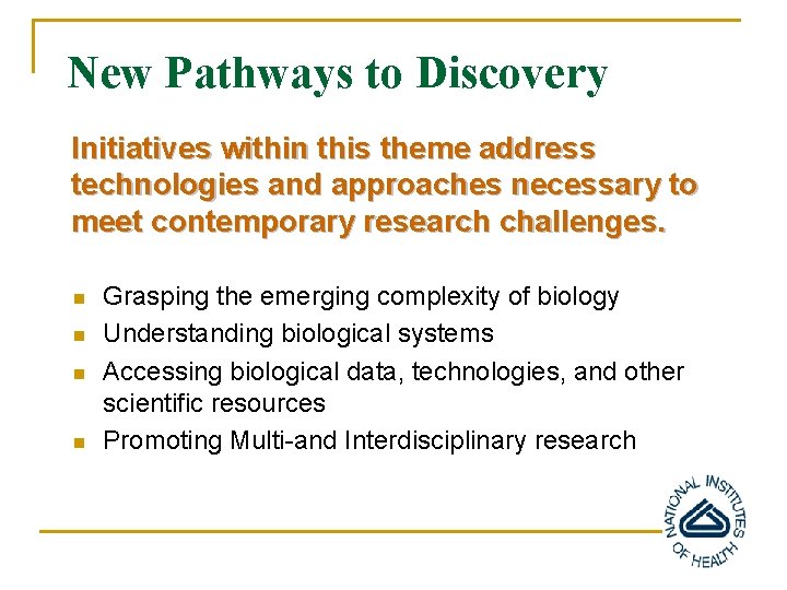 New Pathways to Discovery Initiatives within this theme address technologies and approaches necessary to