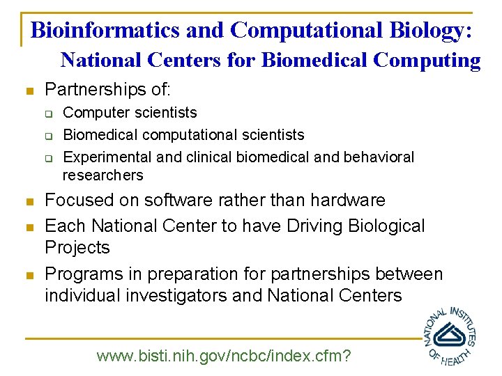 Bioinformatics and Computational Biology: National Centers for Biomedical Computing n Partnerships of: q q