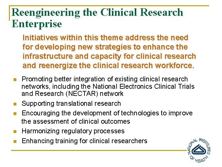 Reengineering the Clinical Research Enterprise Initiatives within this theme address the need for developing