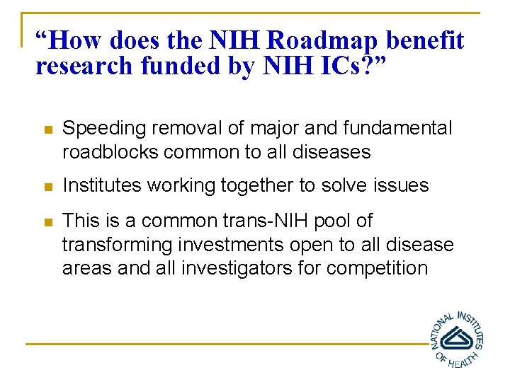 “How does the NIH Roadmap benefit research funded by NIH ICs? ” n Speeding