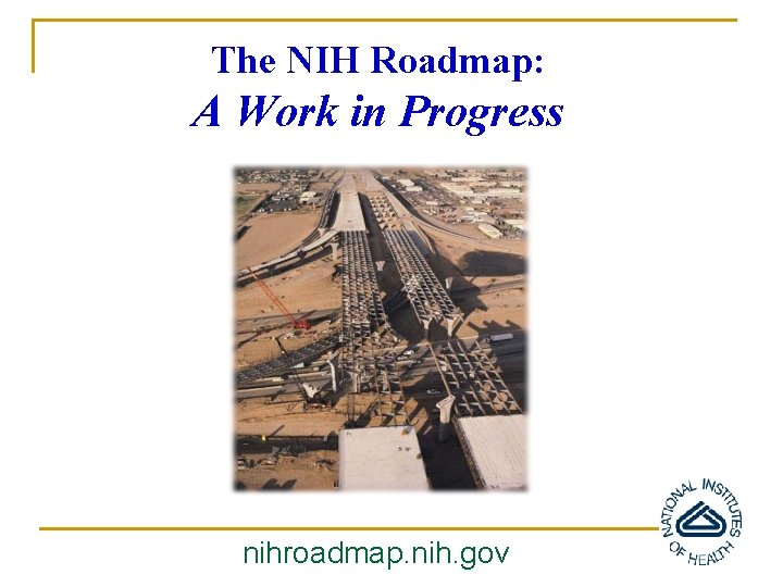 The NIH Roadmap: A Work in Progress nihroadmap. nih. gov 