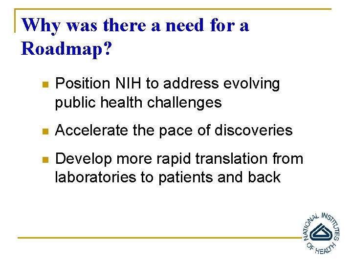 Why was there a need for a Roadmap? n Position NIH to address evolving