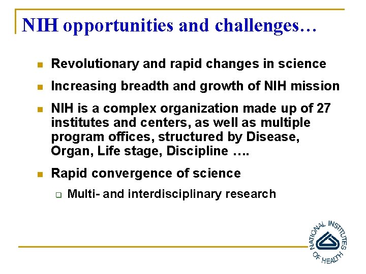 NIH opportunities and challenges… n Revolutionary and rapid changes in science n Increasing breadth