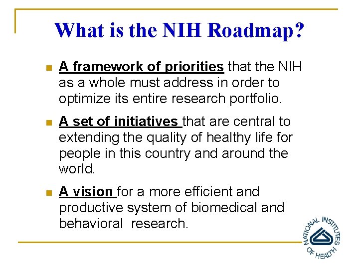 What is the NIH Roadmap? n A framework of priorities that the NIH as