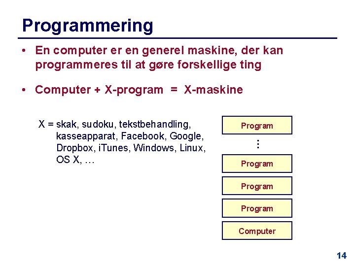 Programmering • En computer er en generel maskine, der kan programmeres til at gøre
