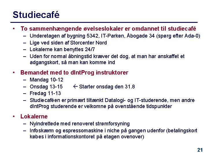 Studiecafé • To sammenhængende øvelseslokaler er omdannet til studiecafé – – Underetagen af bygning