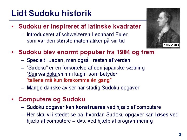 Lidt Sudoku historik • Sudoku er inspireret af latinske kvadrater – Introduceret af schweizeren