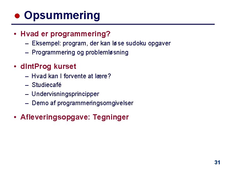 ● Opsummering • Hvad er programmering? – Eksempel: program, der kan løse sudoku opgaver