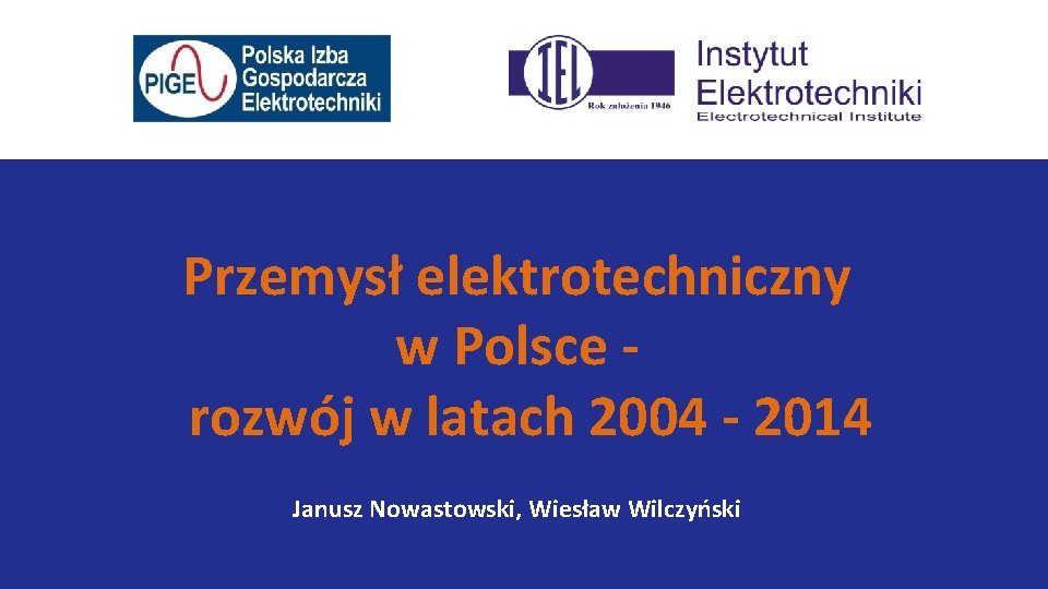Przemysł elektrotechniczny w Polsce rozwój w latach 2004 - 2014 Janusz Nowastowski, Wiesław Wilczyński