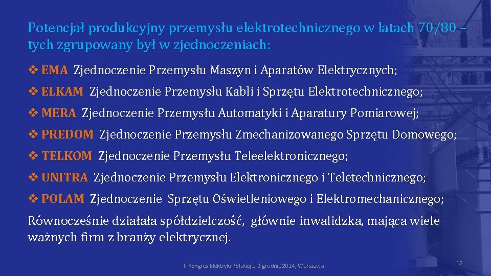 Potencjał produkcyjny przemysłu elektrotechnicznego w latach 70/80 – tych zgrupowany był w zjednoczeniach: v