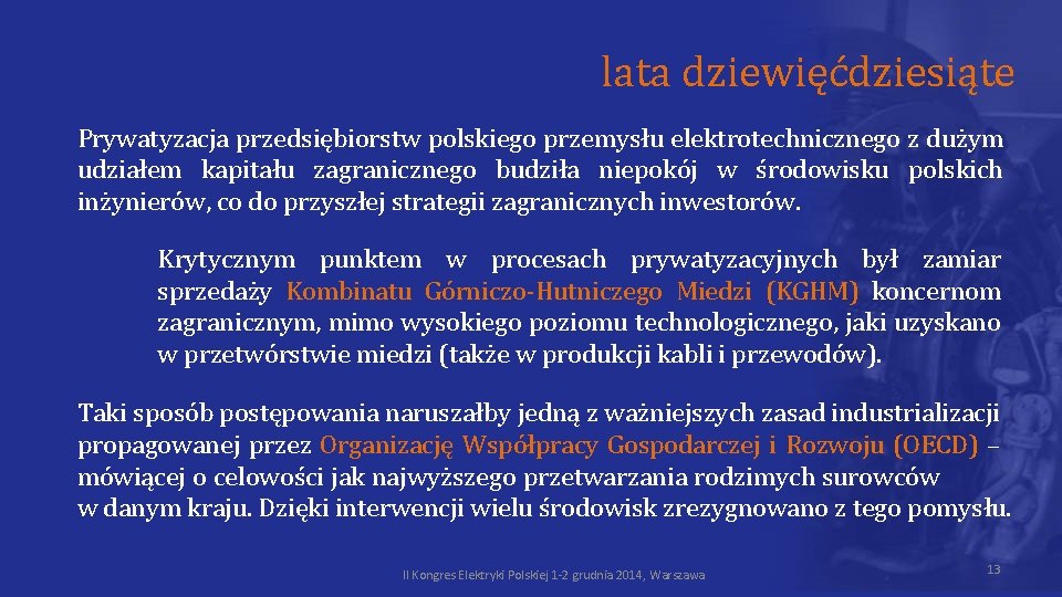 lata dziewięćdziesiąte Prywatyzacja przedsiębiorstw polskiego przemysłu elektrotechnicznego z dużym udziałem kapitału zagranicznego budziła niepokój