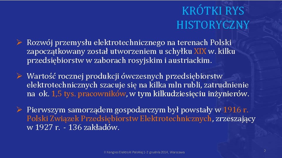 KRÓTKI RYS HISTORYCZNY Ø Rozwój przemysłu elektrotechnicznego na terenach Polski zapoczątkowany został utworzeniem u