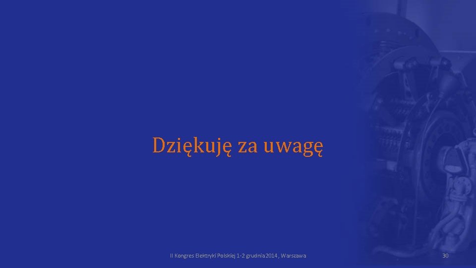 Dziękuję za uwagę II Kongres Elektryki Polskiej 1 -2 grudnia 2014, Warszawa 30 