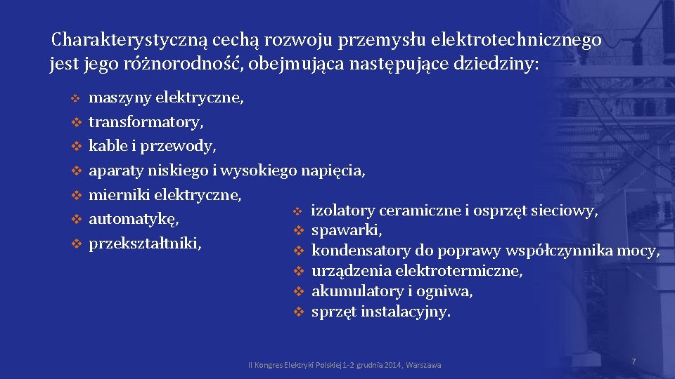 Charakterystyczną cechą rozwoju przemysłu elektrotechnicznego jest jego różnorodność, obejmująca następujące dziedziny: v v v