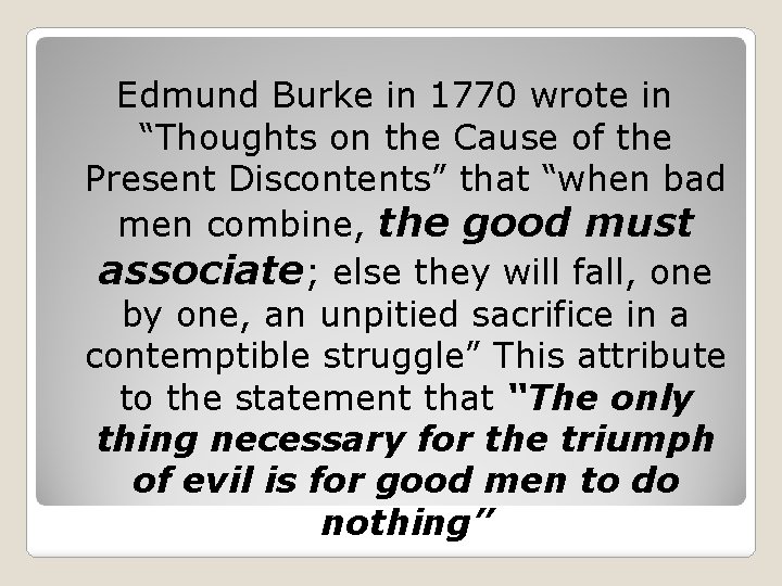 Edmund Burke in 1770 wrote in “Thoughts on the Cause of the Present Discontents”