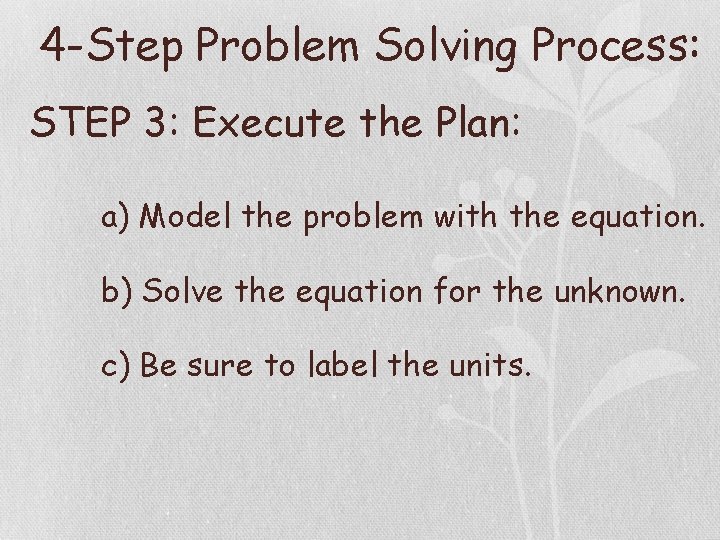 4 -Step Problem Solving Process: STEP 3: Execute the Plan: a) Model the problem