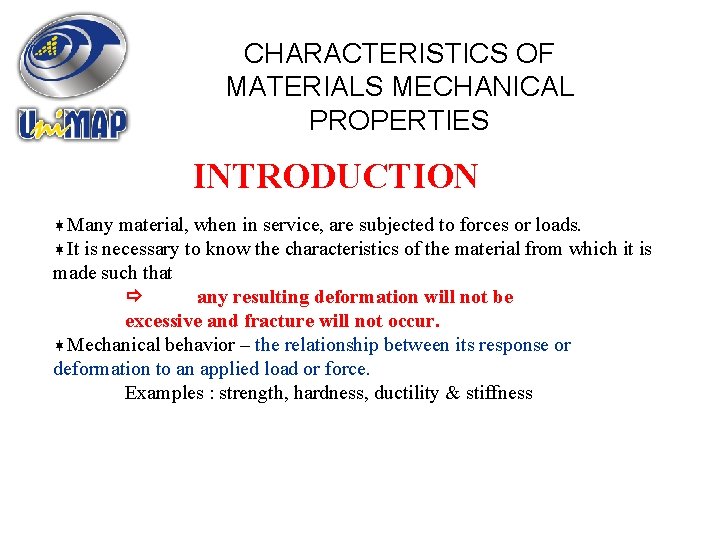 CHARACTERISTICS OF MATERIALS MECHANICAL PROPERTIES INTRODUCTION Many material, when in service, are subjected to