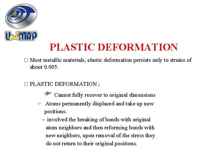 PLASTIC DEFORMATION � Most metallic materials, elastic deformation persists only to strains of about