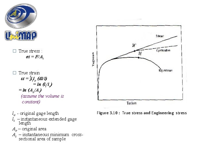 � True stress : σt = F/Ai � True strain εt = ∫lilo (dl/l)
