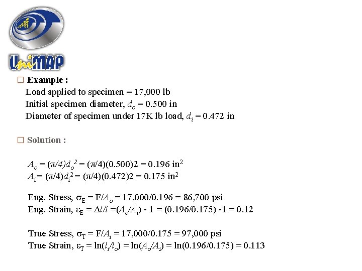 � Example : Load applied to specimen = 17, 000 lb Initial specimen diameter,