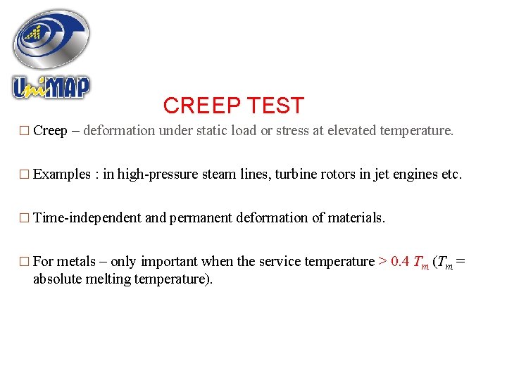 CREEP TEST � Creep – deformation under static load or stress at elevated temperature.