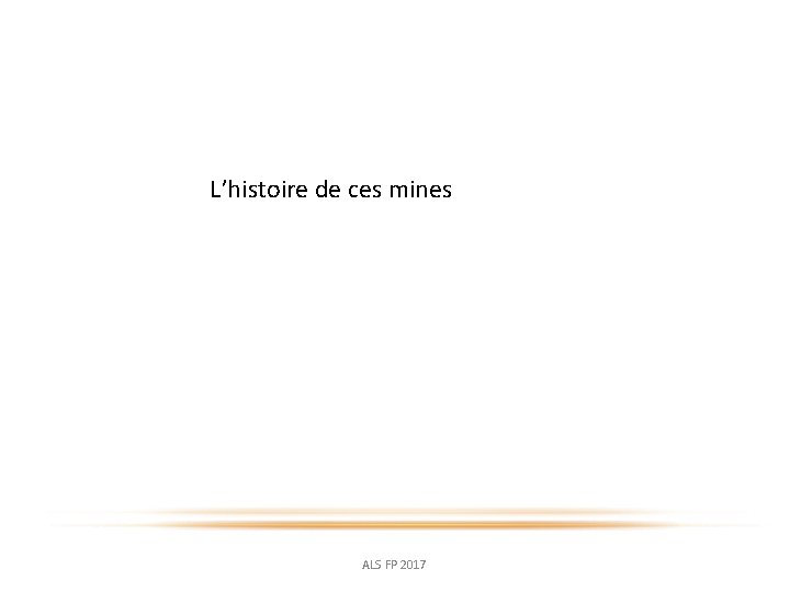 L’histoire de ces mines ALS FP 2017 