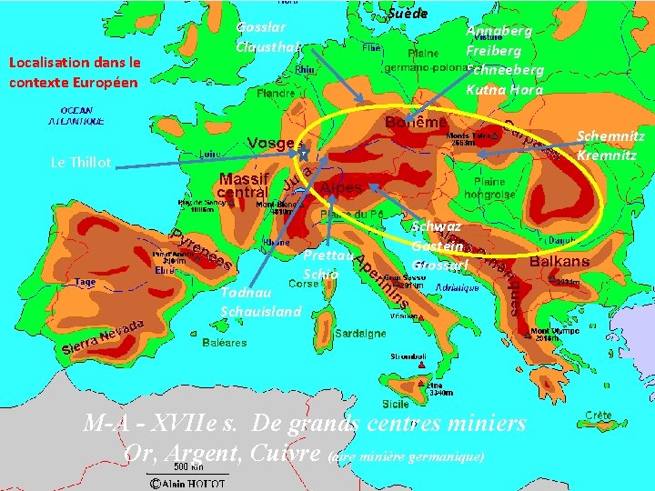 Localisation dans le contexte Européen Suède Gosslar Clausthal Annaberg Freiberg Schneeberg Kutna Hora Schemnitz