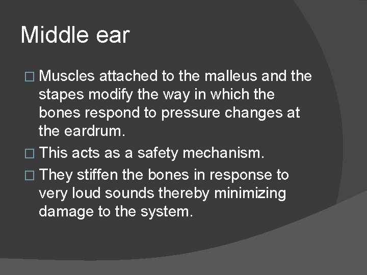 Middle ear � Muscles attached to the malleus and the stapes modify the way