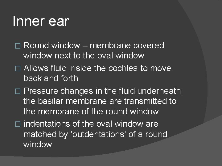 Inner ear Round window – membrane covered window next to the oval window �