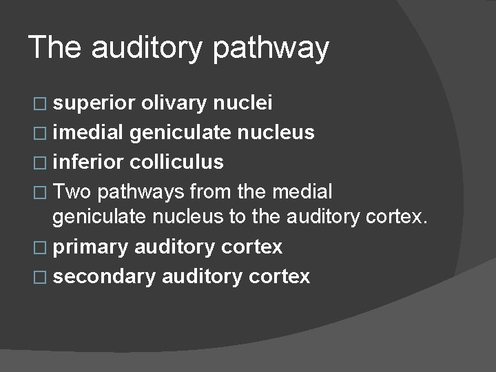 The auditory pathway � superior olivary nuclei � imedial geniculate nucleus � inferior colliculus