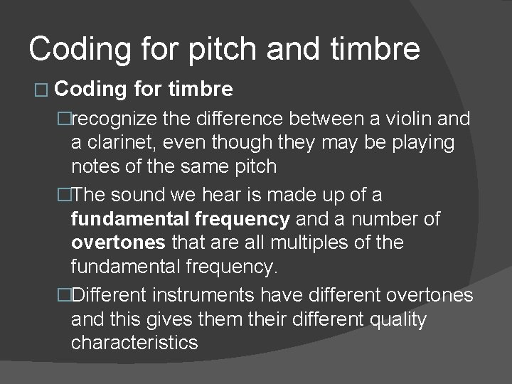 Coding for pitch and timbre � Coding for timbre �recognize the difference between a