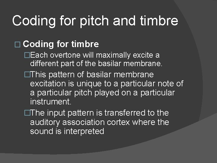 Coding for pitch and timbre � Coding for timbre �Each overtone will maximally excite