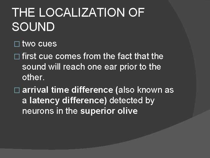 THE LOCALIZATION OF SOUND � two cues � first cue comes from the fact