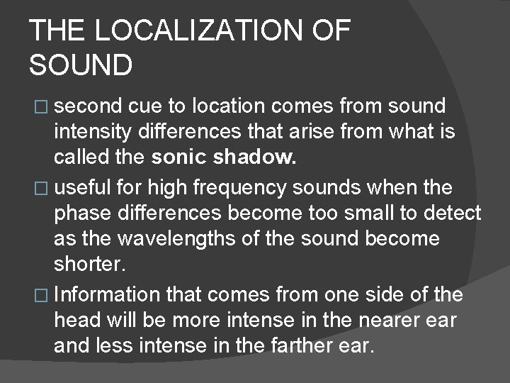 THE LOCALIZATION OF SOUND � second cue to location comes from sound intensity differences