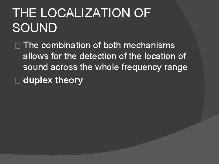 THE LOCALIZATION OF SOUND � The combination of both mechanisms allows for the detection